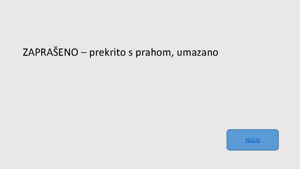 ZAPRAŠENO – prekrito s prahom, umazano NAZAJ 