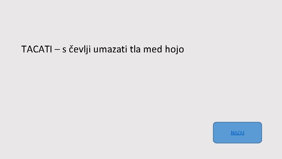 TACATI – s čevlji umazati tla med hojo NAZAJ 