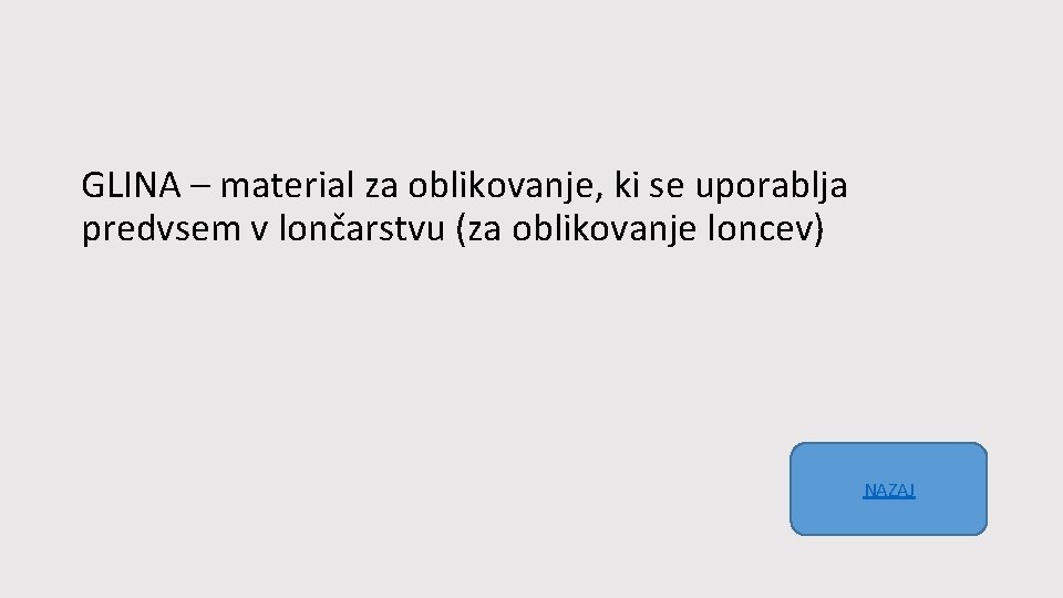 GLINA – material za oblikovanje, ki se uporablja predvsem v lončarstvu (za oblikovanje loncev)