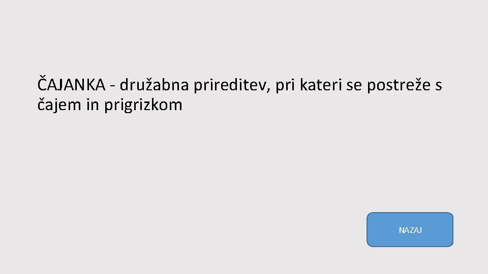 ČAJANKA - družabna prireditev, pri kateri se postreže s čajem in prigrizkom NAZAJ 