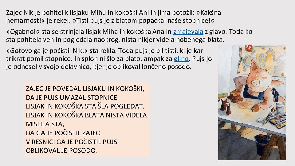 Zajec Nik je pohitel k lisjaku Mihu in kokoški Ani in jima potožil: »