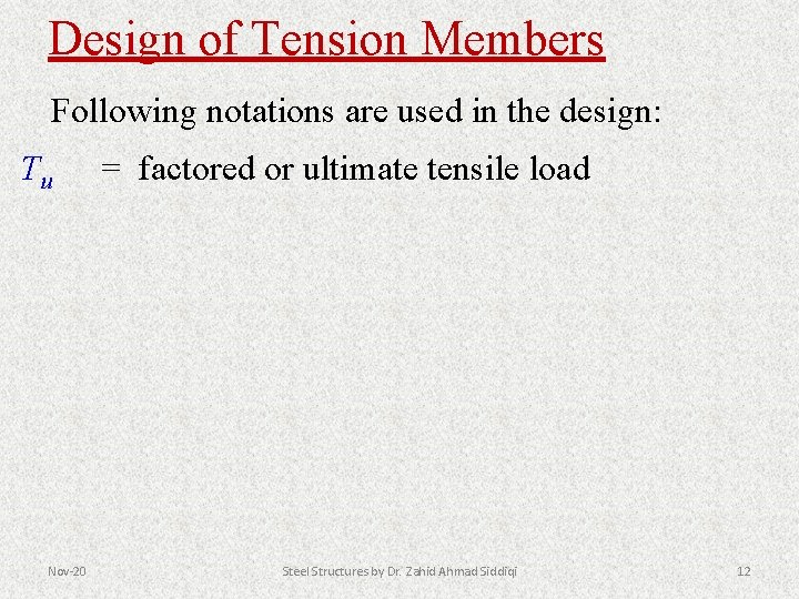 Design of Tension Members Following notations are used in the design: Tu Nov-20 =