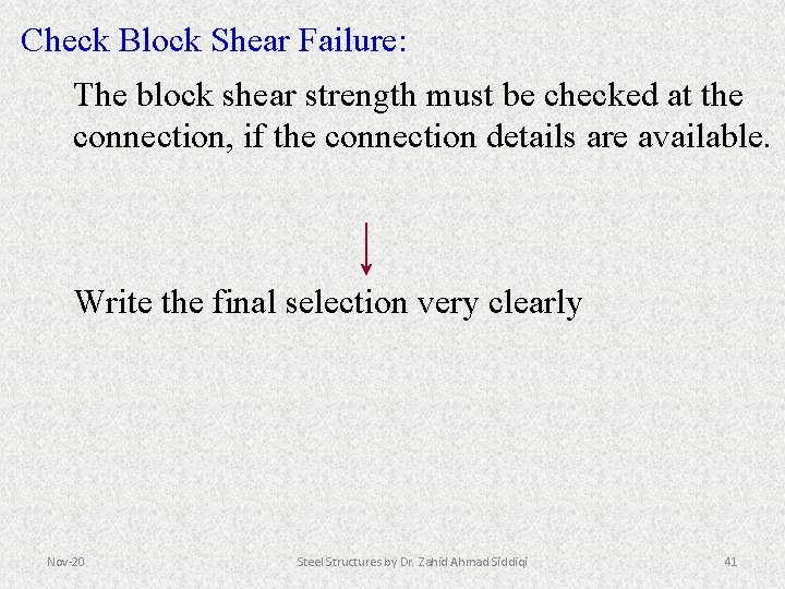 Check Block Shear Failure: The block shear strength must be checked at the connection,