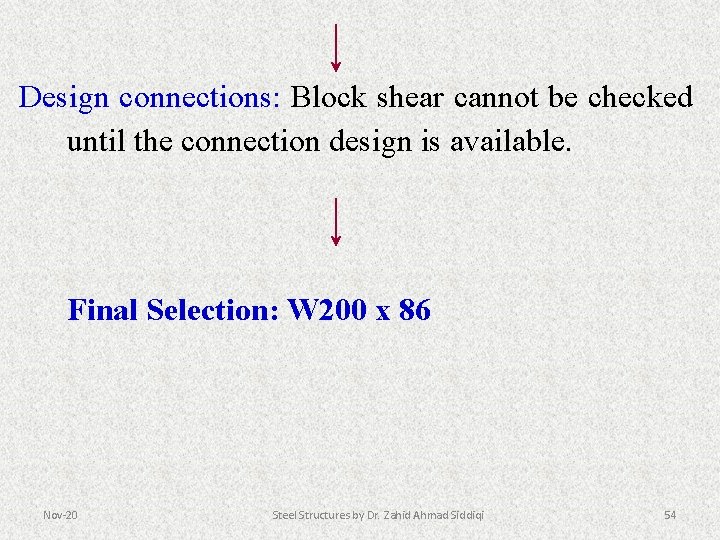 Design connections: Block shear cannot be checked until the connection design is available. Final