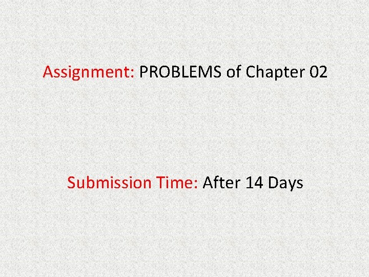 Assignment: PROBLEMS of Chapter 02 Submission Time: After 14 Days 