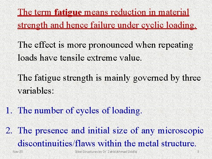 The term fatigue means reduction in material strength and hence failure under cyclic loading.