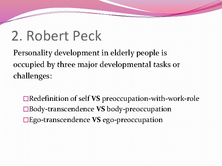 2. Robert Peck Personality development in elderly people is occupied by three major developmental