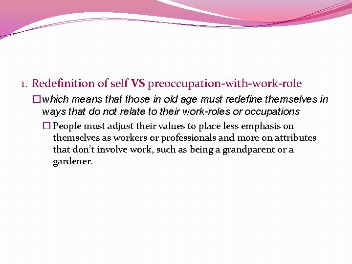 1. Redefinition of self VS preoccupation-with-work-role � which means that those in old age