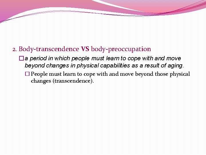 2. Body-transcendence VS body-preoccupation � a period in which people must learn to cope