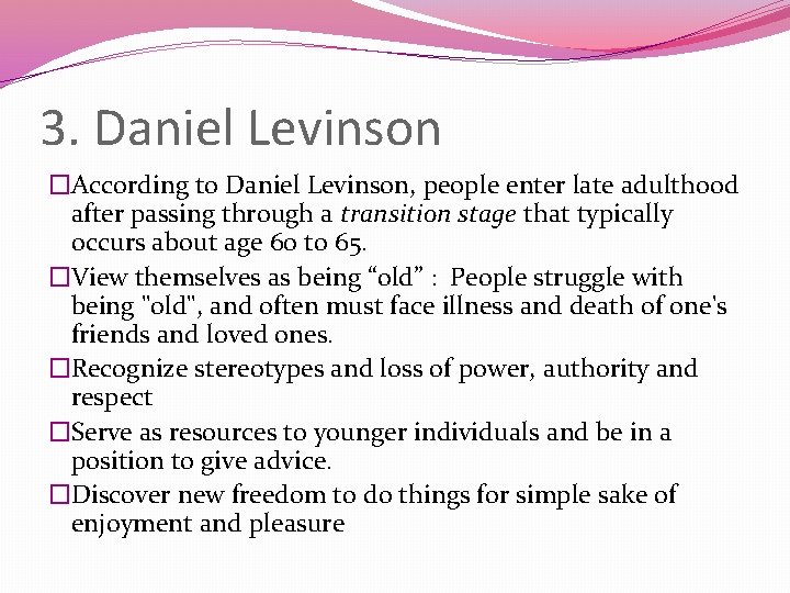 3. Daniel Levinson �According to Daniel Levinson, people enter late adulthood after passing through