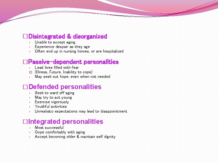 �Disintegrated & disorganized • • • Unable to accept aging Experience despair as they