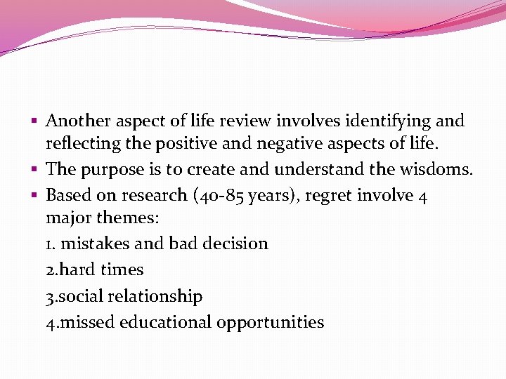 § Another aspect of life review involves identifying and reflecting the positive and negative