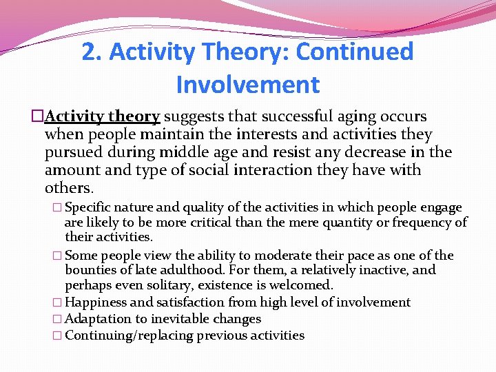 2. Activity Theory: Continued Involvement �Activity theory suggests that successful aging occurs when people