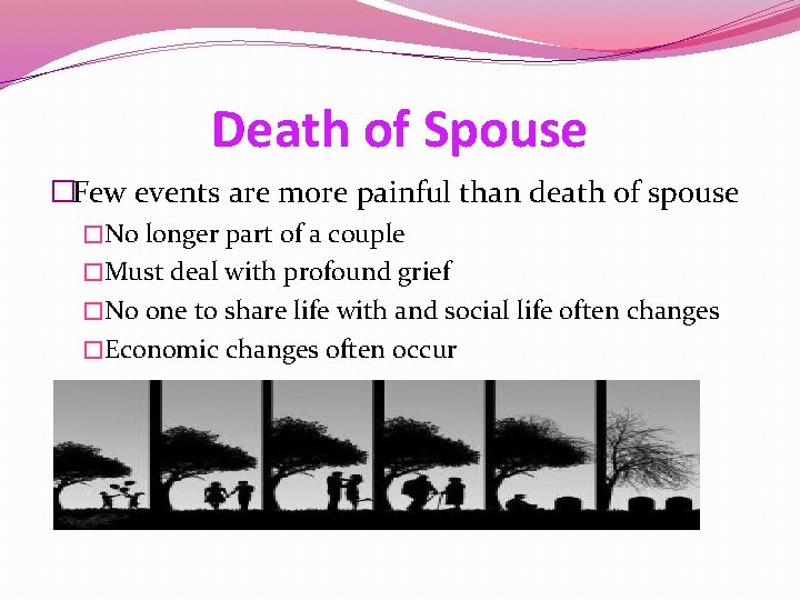 Death of Spouse �Few events are more painful than death of spouse �No longer