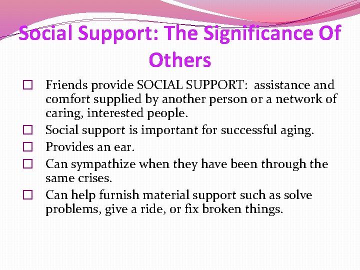 Social Support: The Significance Of Others � Friends provide SOCIAL SUPPORT: assistance and comfort