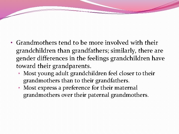  • Grandmothers tend to be more involved with their grandchildren than grandfathers; similarly,