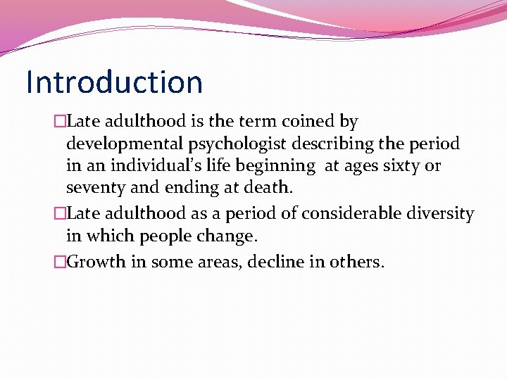 Introduction �Late adulthood is the term coined by developmental psychologist describing the period in