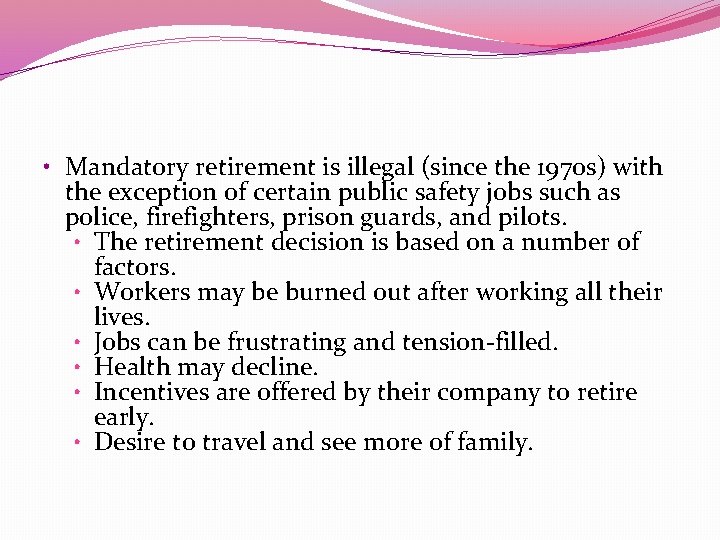  • Mandatory retirement is illegal (since the 1970 s) with the exception of
