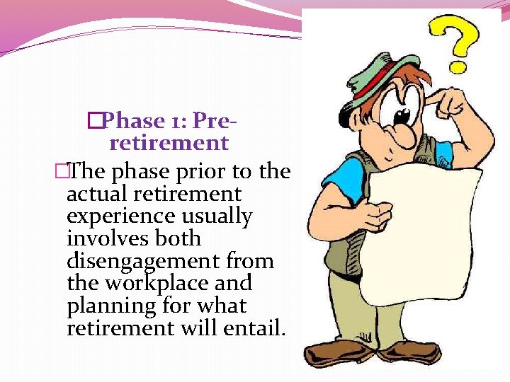 �Phase 1: Preretirement �The phase prior to the actual retirement experience usually involves both