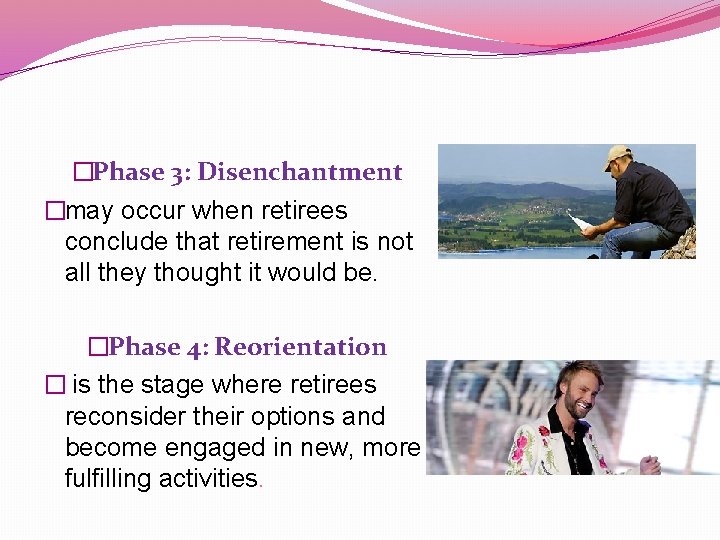 �Phase 3: Disenchantment �may occur when retirees conclude that retirement is not all they