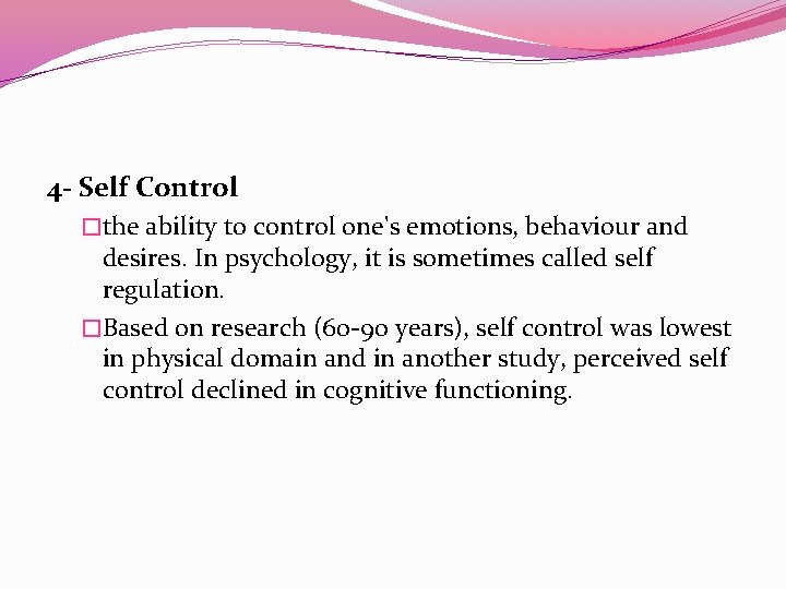 4 - Self Control �the ability to control one's emotions, behaviour and desires. In