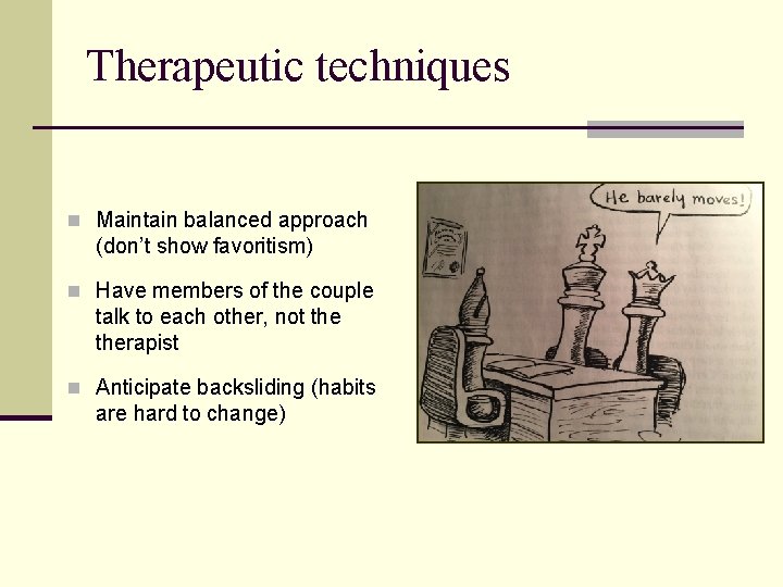 Therapeutic techniques n Maintain balanced approach (don’t show favoritism) n Have members of the