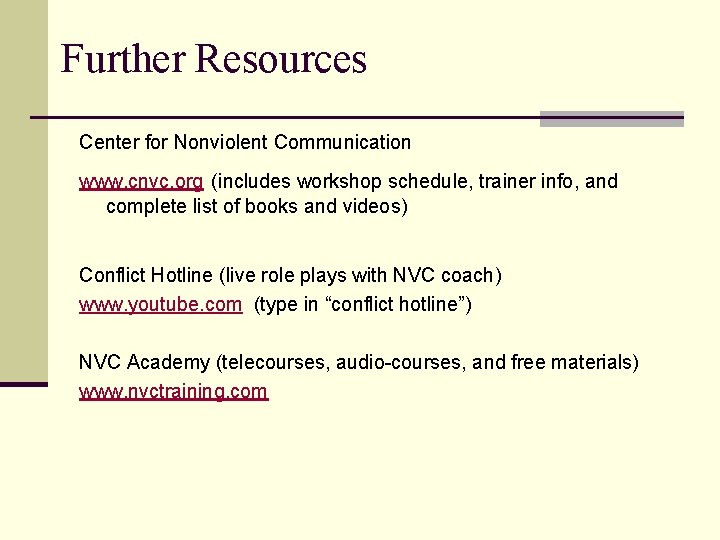 Further Resources Center for Nonviolent Communication www. cnvc. org (includes workshop schedule, trainer info,