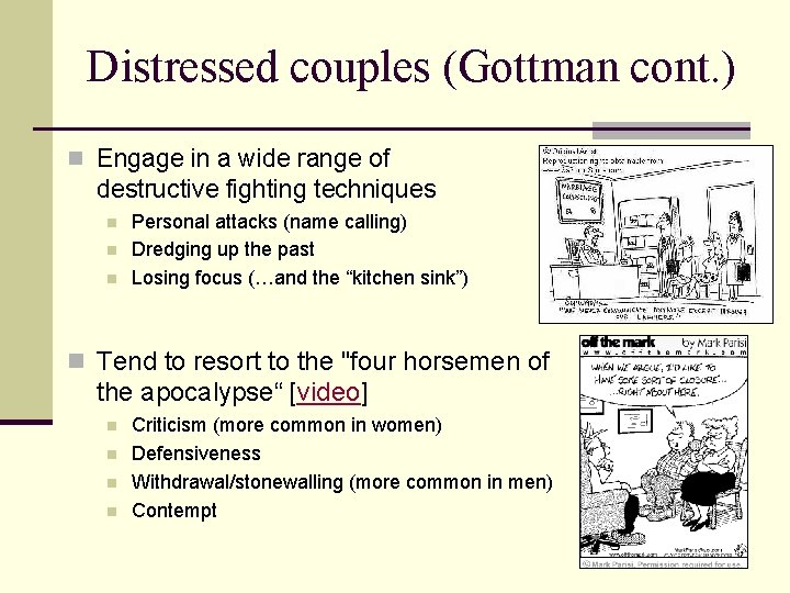 Distressed couples (Gottman cont. ) n Engage in a wide range of destructive fighting