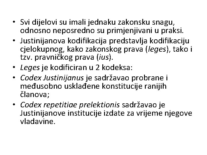  • Svi dijelovi su imali jednaku zakonsku snagu, odnosno neposredno su primjenjivani u