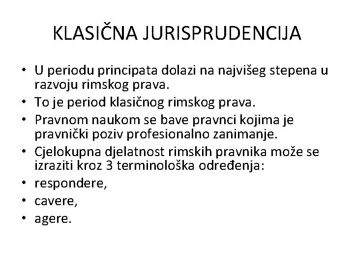 KLASIČNA JURISPRUDENCIJA • U periodu principata dolazi na najvišeg stepena u razvoju rimskog prava.