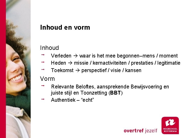 Inhoud en vorm Inhoud Verleden waar is het mee begonnen–mens / moment Heden missie