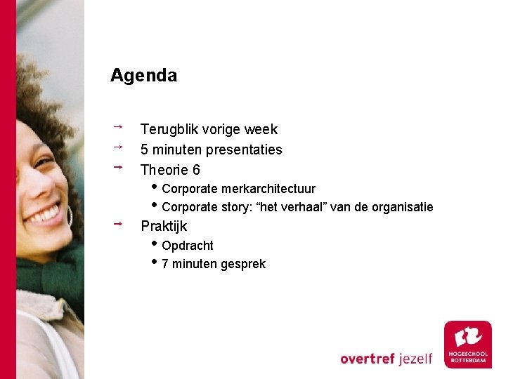 Agenda Terugblik vorige week 5 minuten presentaties Theorie 6 • Corporate merkarchitectuur • Corporate