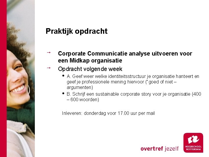 Praktijk opdracht Corporate Communicatie analyse uitvoeren voor een Midkap organisatie Opdracht volgende week •