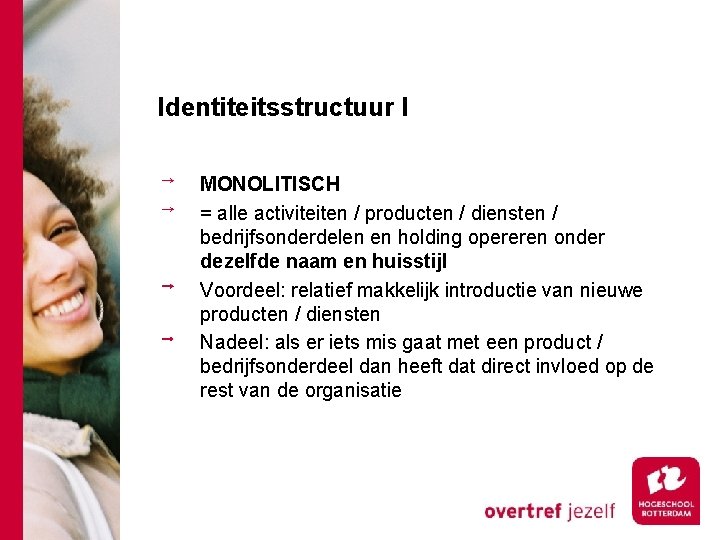 Identiteitsstructuur I MONOLITISCH = alle activiteiten / producten / diensten / bedrijfsonderdelen en holding