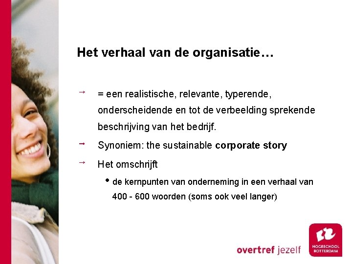 Het verhaal van de organisatie… = een realistische, relevante, typerende, onderscheidende en tot de