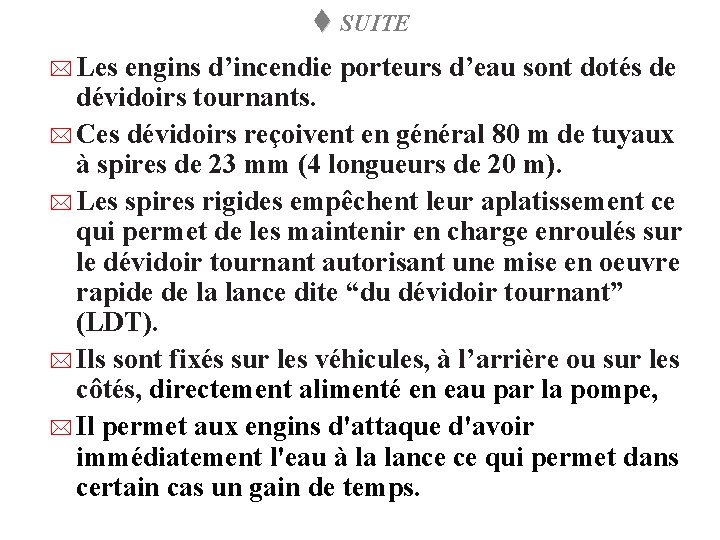 t SUITE * Les engins d’incendie porteurs d’eau sont dotés de dévidoirs tournants. *