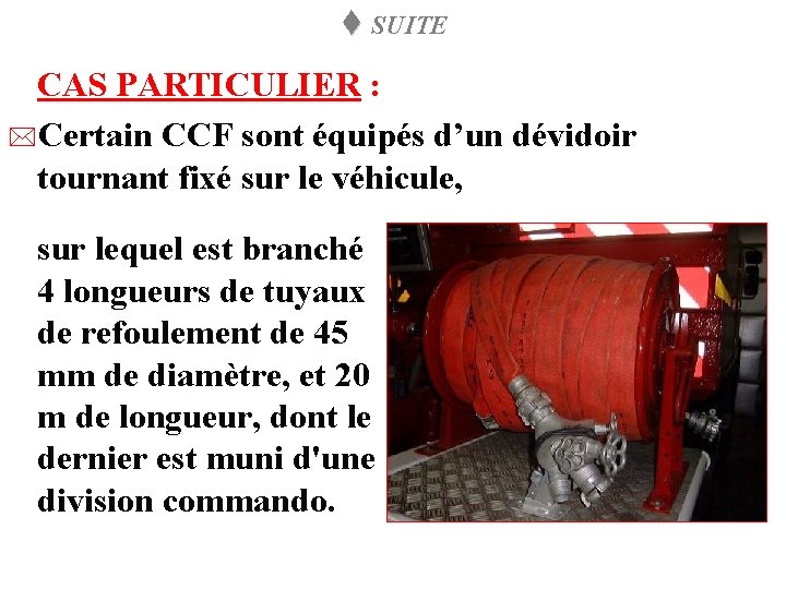 t SUITE CAS PARTICULIER : *Certain CCF sont équipés d’un dévidoir tournant fixé sur