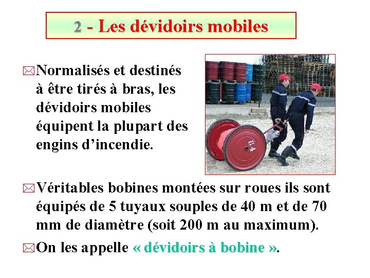 2 - Les dévidoirs mobiles * Normalisés et destinés à être tirés à bras,