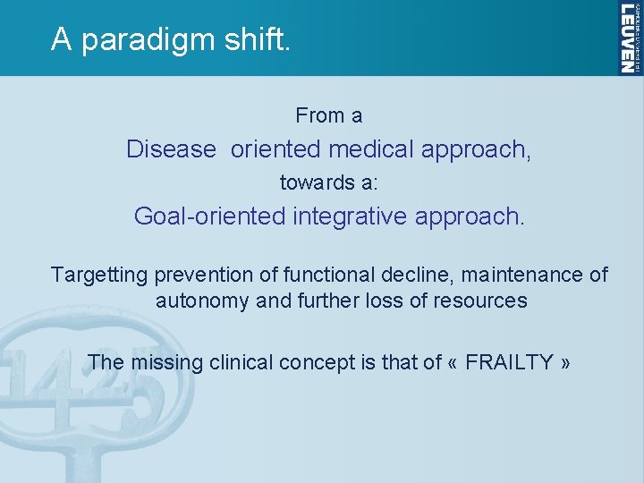 A paradigm shift. From a Disease oriented medical approach, towards a: Goal-oriented integrative approach.