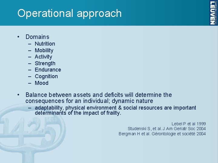 Operational approach • Domains – – – – Nutrition Mobility Activity Strength Endurance Cognition