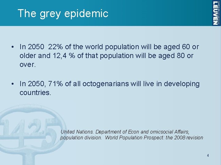 The grey epidemic • In 2050 22% of the world population will be aged