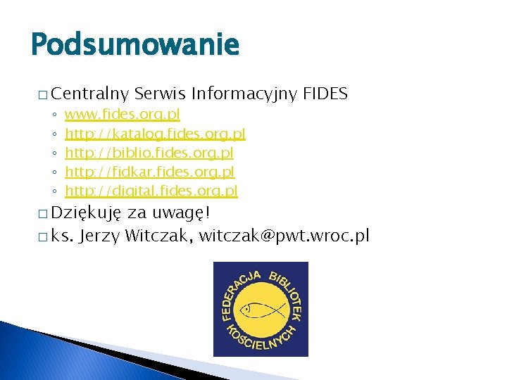 Podsumowanie � Centralny ◦ ◦ ◦ Serwis Informacyjny FIDES www. fides. org. pl http: