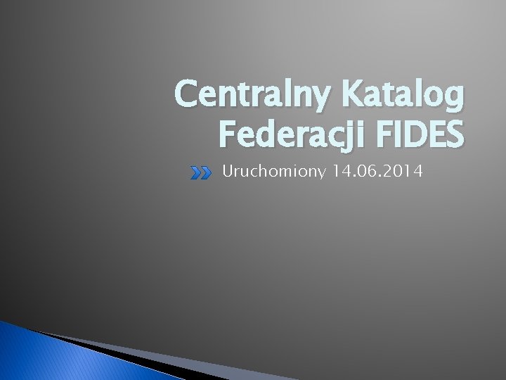 Centralny Katalog Federacji FIDES Uruchomiony 14. 06. 2014 