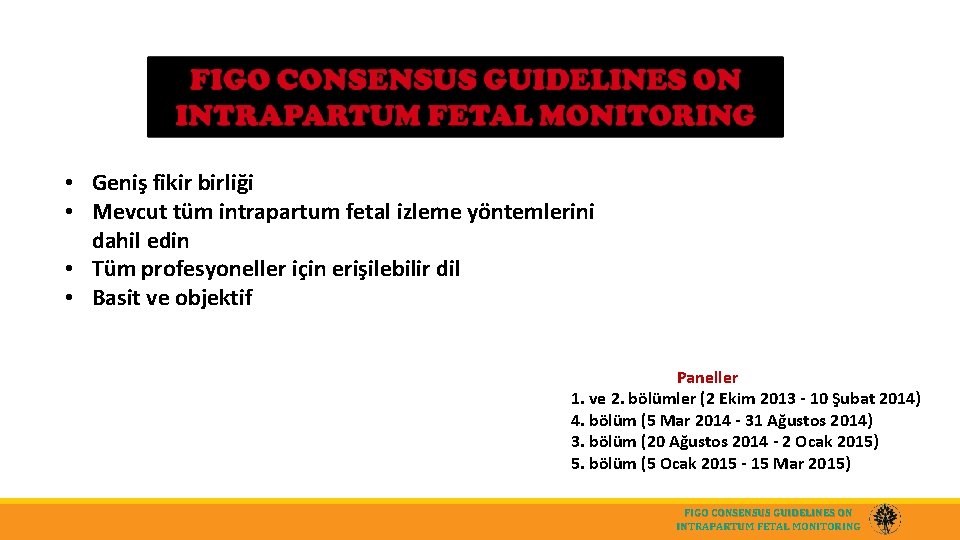  • Geniş fikir birliği • Mevcut tüm intrapartum fetal izleme yöntemlerini dahil edin