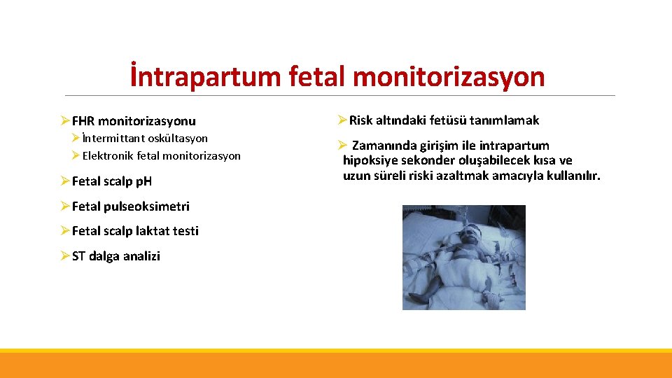 İntrapartum fetal monitorizasyon ØFHR monitorizasyonu Øİntermittant oskültasyon ØElektronik fetal monitorizasyon ØFetal scalp p. H