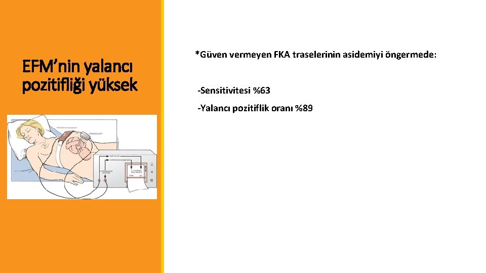 EFM’nin yalancı pozitifliği yüksek *Güven vermeyen FKA traselerinin asidemiyi öngermede: -Sensitivitesi %63 -Yalancı pozitiflik