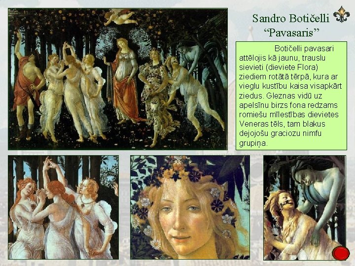 Sandro Botičelli “Pavasaris” Botičelli pavasari attēlojis kā jaunu, trauslu sievieti (dieviete Flora) ziediem rotātā
