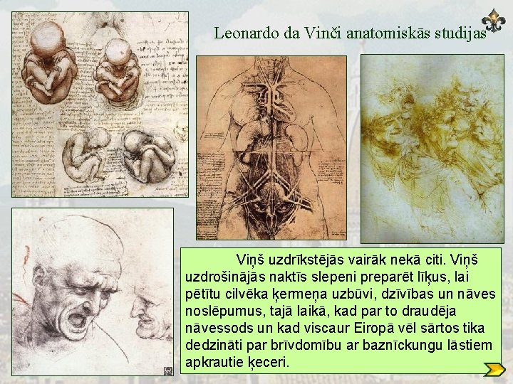 Leonardo da Vinči anatomiskās studijas Viņš uzdrīkstējās vairāk nekā citi. Viņš uzdrošinājās naktīs slepeni