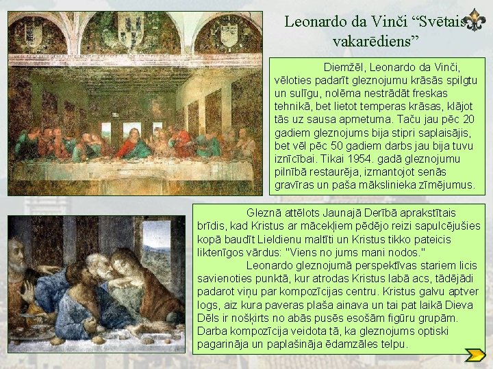 Leonardo da Vinči “Svētais vakarēdiens” Diemžēl, Leonardo da Vinči, vēloties padarīt gleznojumu krāsās spilgtu