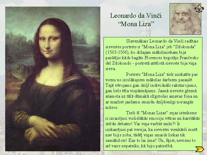 Leonardo da Vinči “Mona Liza” Slavenākais Leonardo da Vinči radītais sievietes portrets ir "Mona